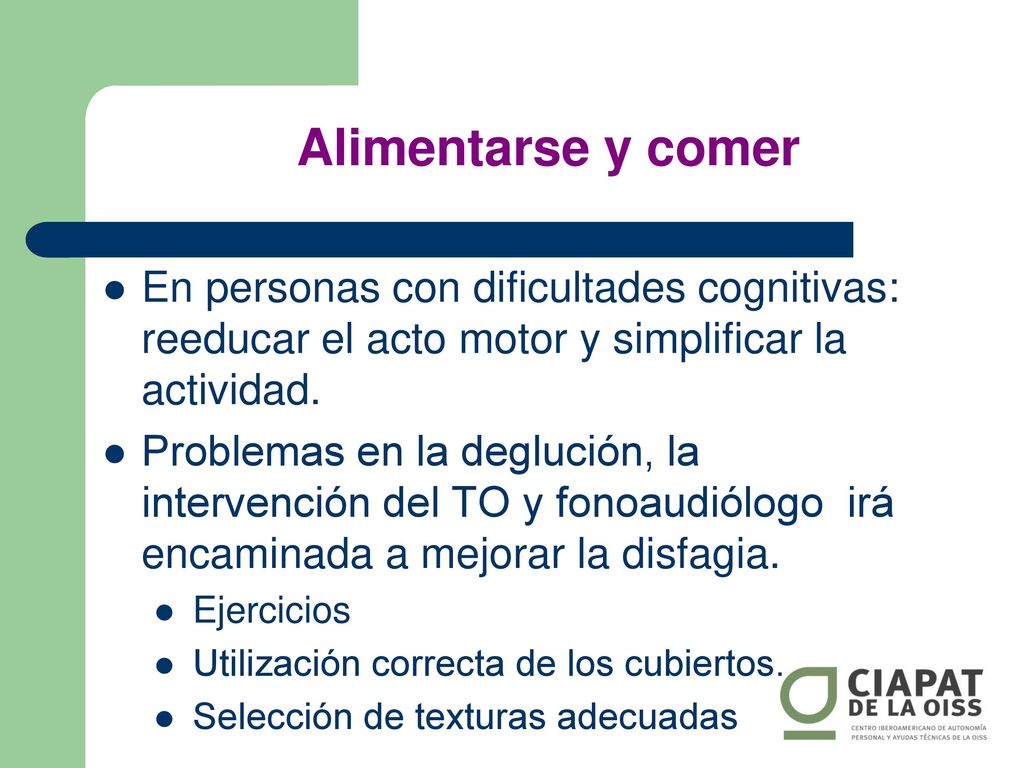 Alimentarse y comer En personas con dificultades cognitivas: reeducar el acto motor y simplificar la actividad.