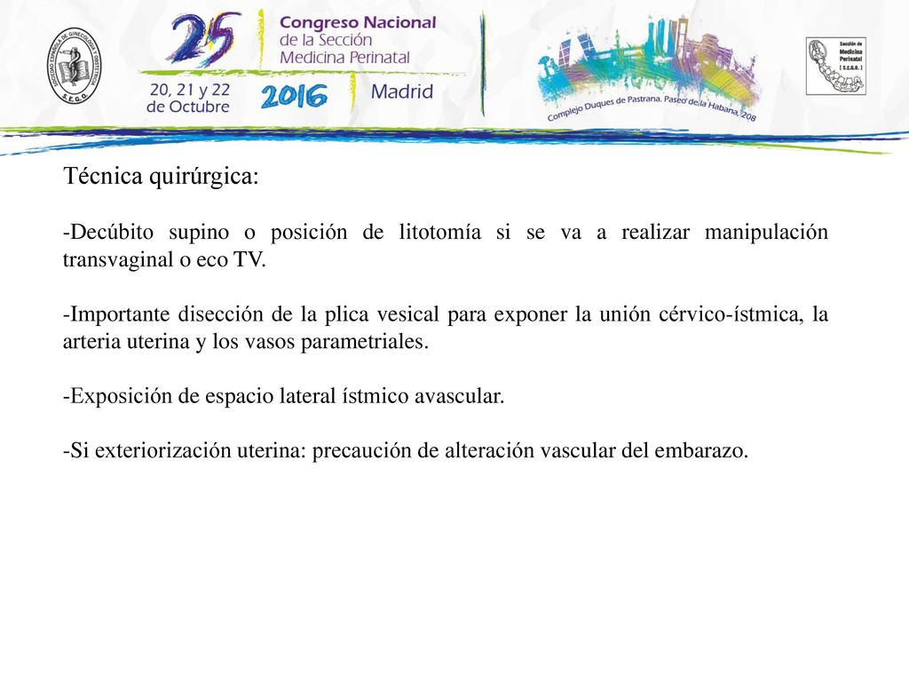 Técnica quirúrgica: -Decúbito supino o posición de litotomía si se va a realizar manipulación transvaginal o eco TV.