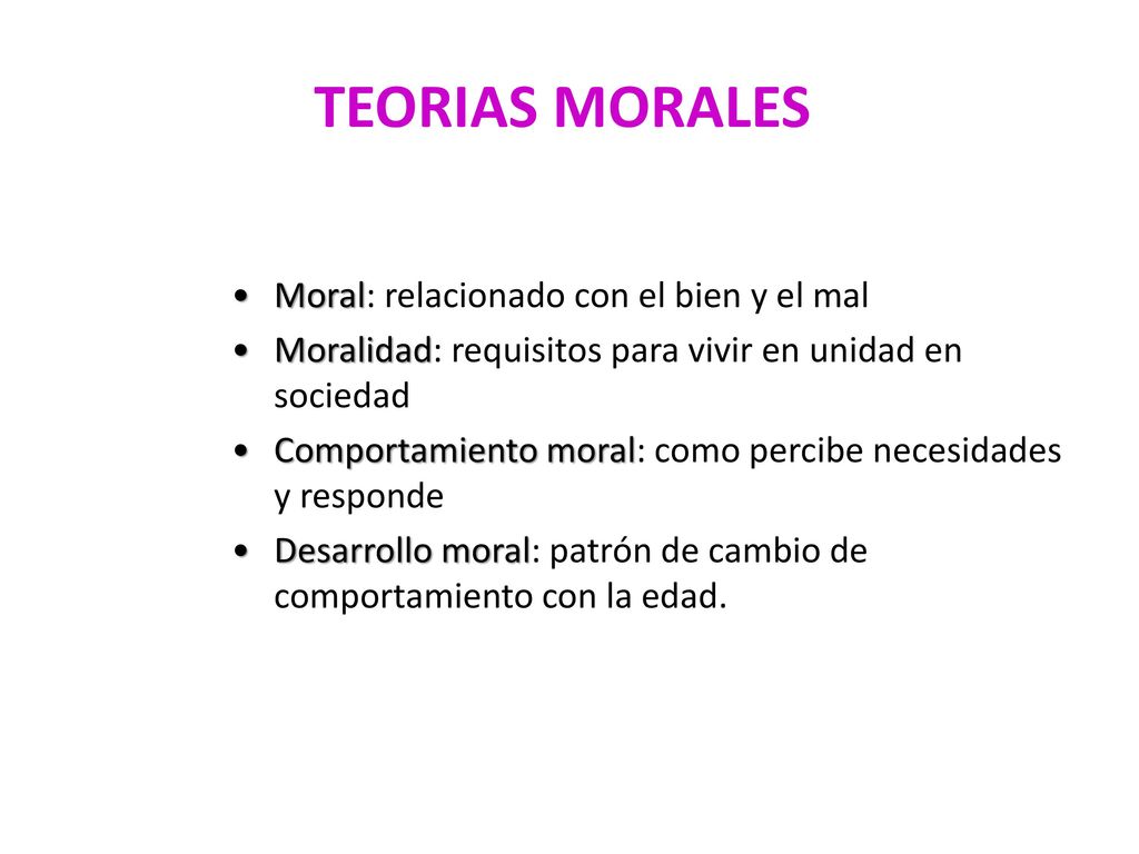 TEORIAS MORALES Moral: relacionado con el bien y el mal