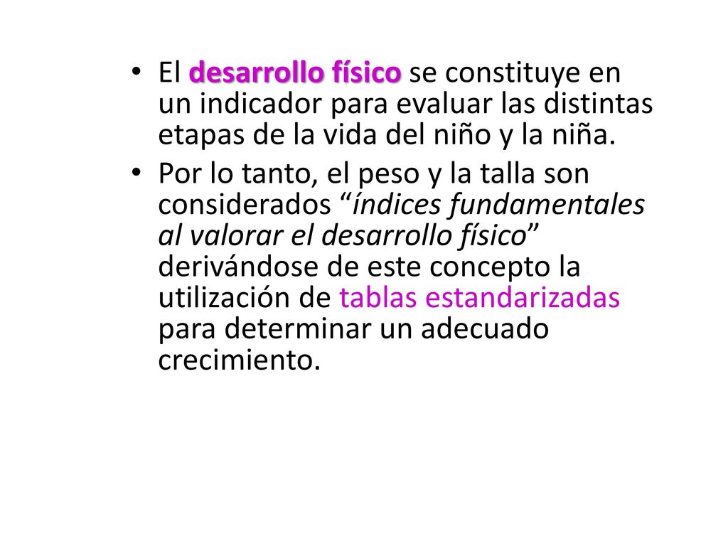 El desarrollo físico se constituye en un indicador para evaluar las distintas etapas de la vida del niño y la niña.