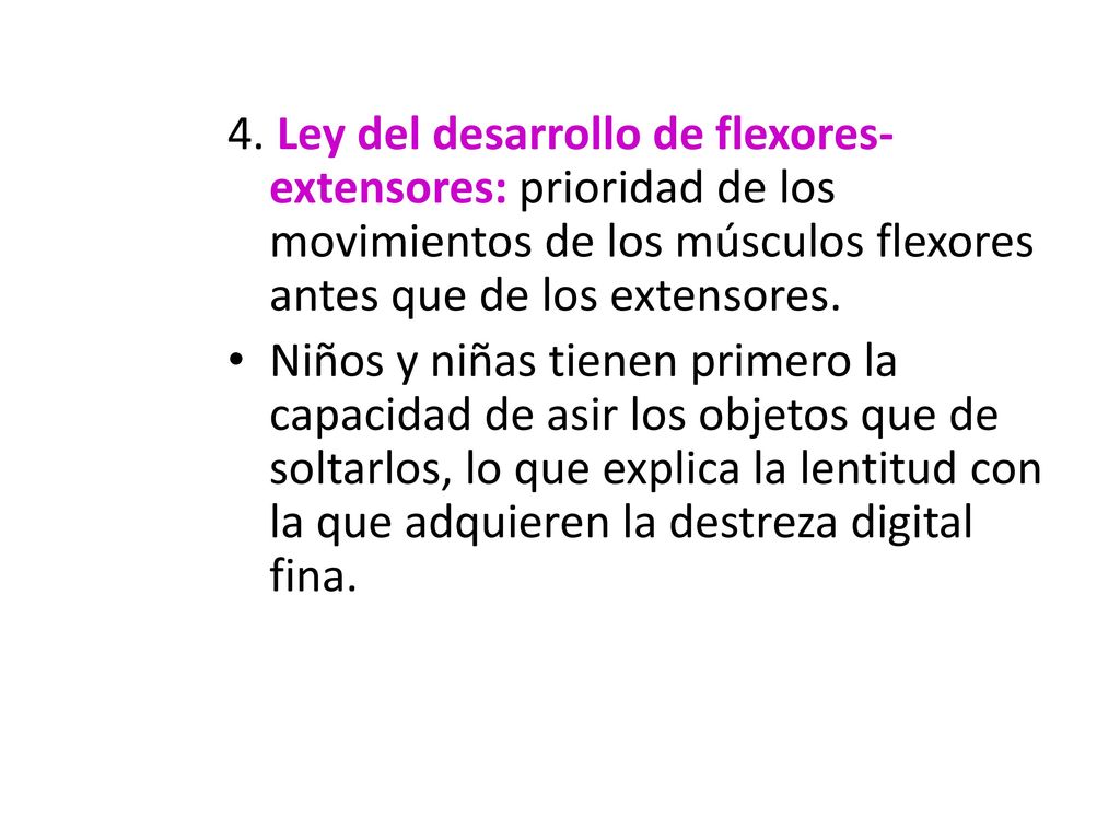 4. Ley del desarrollo de flexores- extensores: prioridad de los movimientos de los músculos flexores antes que de los extensores.