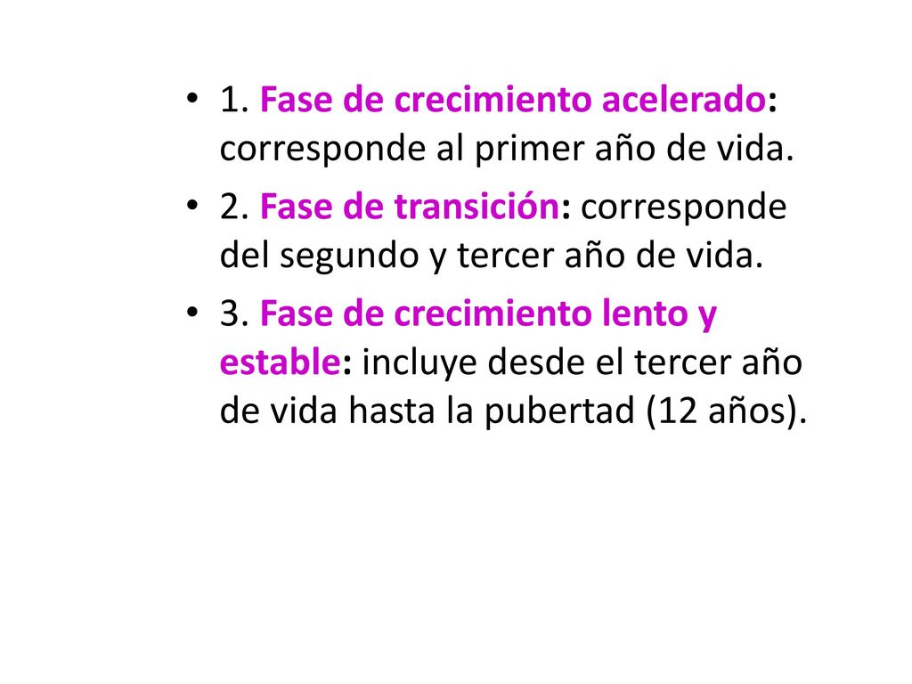 1. Fase de crecimiento acelerado: corresponde al primer año de vida.