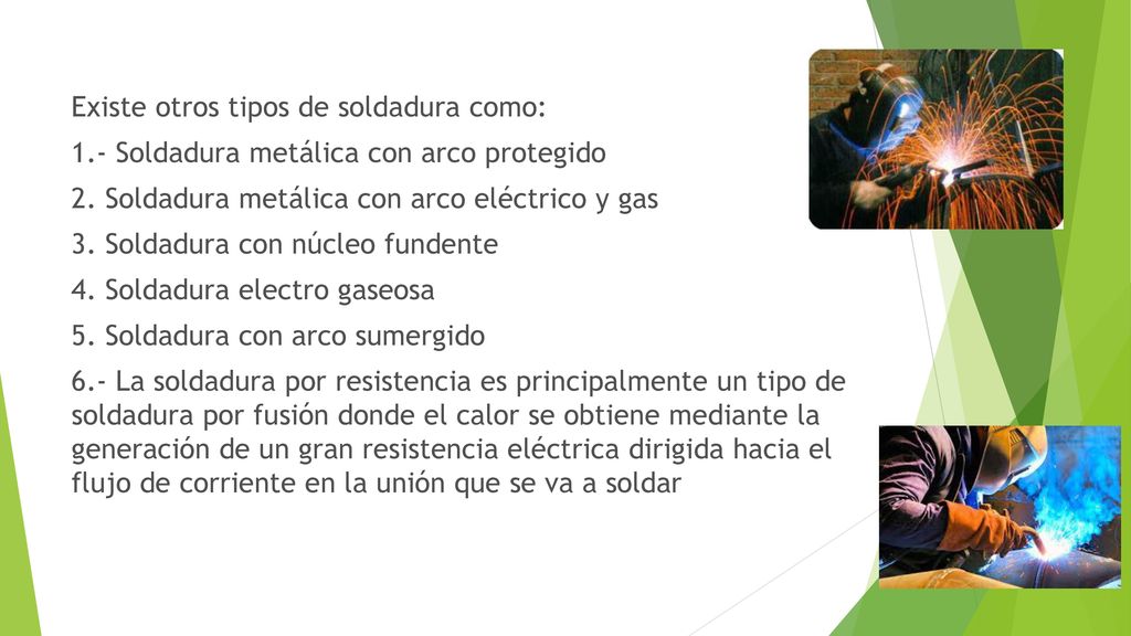 Existe otros tipos de soldadura como: 1