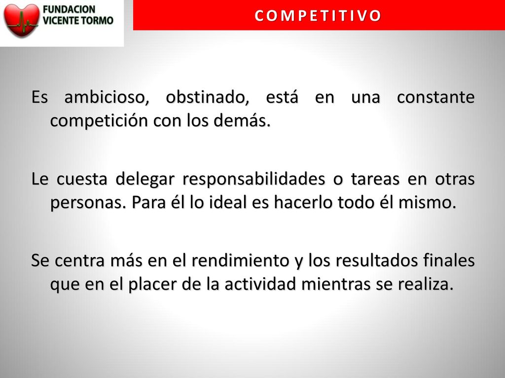 COMPETITIVO Es ambicioso, obstinado, está en una constante competición con los demás.
