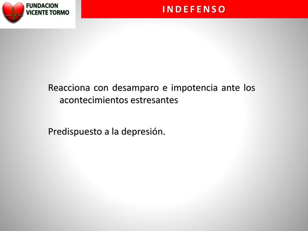 INDEFENSO Reacciona con desamparo e impotencia ante los acontecimientos estresantes Predispuesto a la depresión.