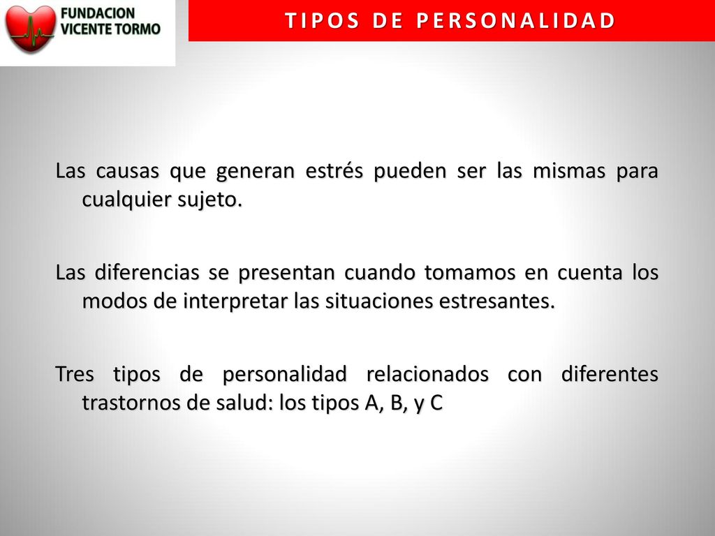 TIPOS DE PERSONALIDAD Las causas que generan estrés pueden ser las mismas para cualquier sujeto.