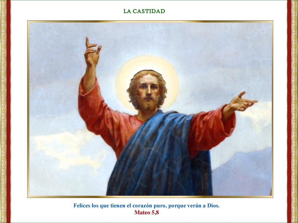 Felices los que tienen el corazón puro, porque verán a Dios.
