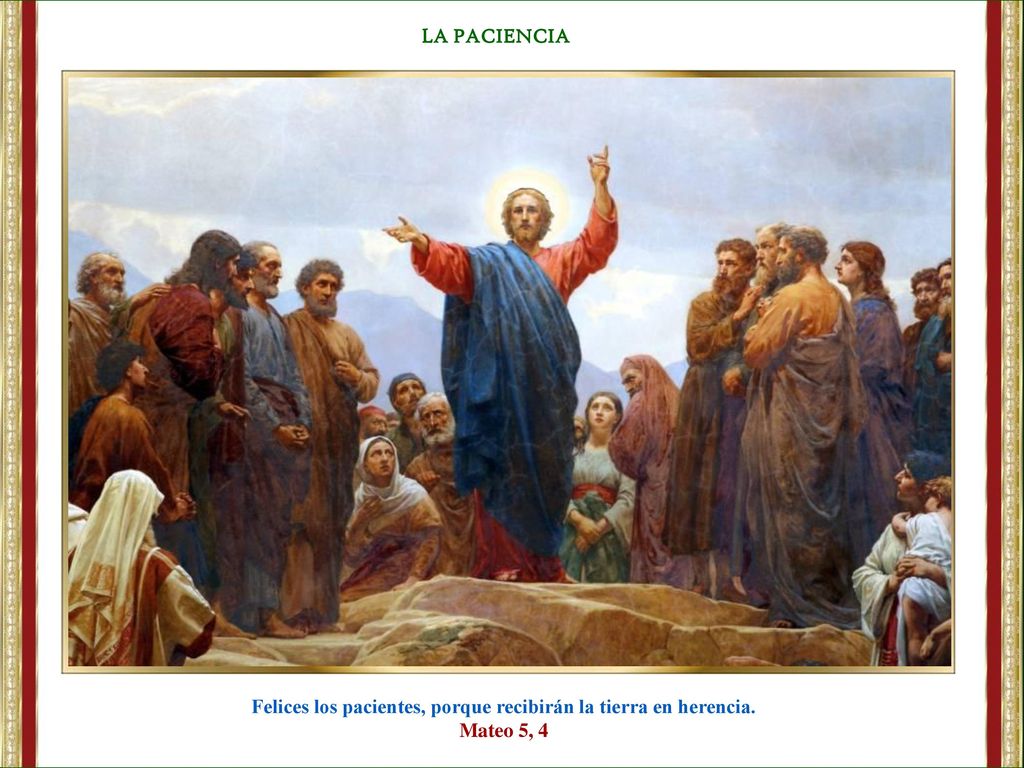 Felices los pacientes, porque recibirán la tierra en herencia.