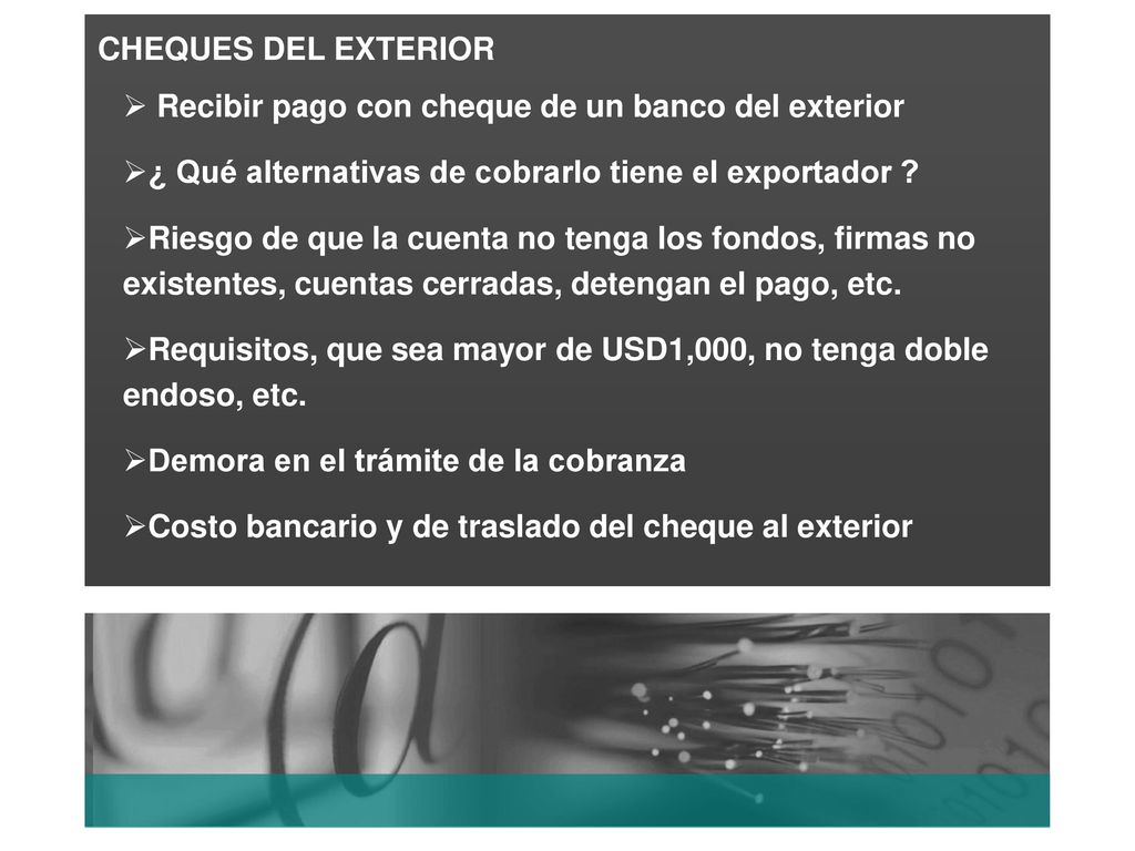 CHEQUES DEL EXTERIOR Recibir pago con cheque de un banco del exterior. ¿ Qué alternativas de cobrarlo tiene el exportador