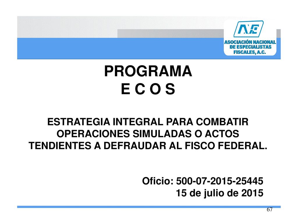 PROGRAMA E C O S. ESTRATEGIA INTEGRAL PARA COMBATIR OPERACIONES SIMULADAS O ACTOS TENDIENTES A DEFRAUDAR AL FISCO FEDERAL.