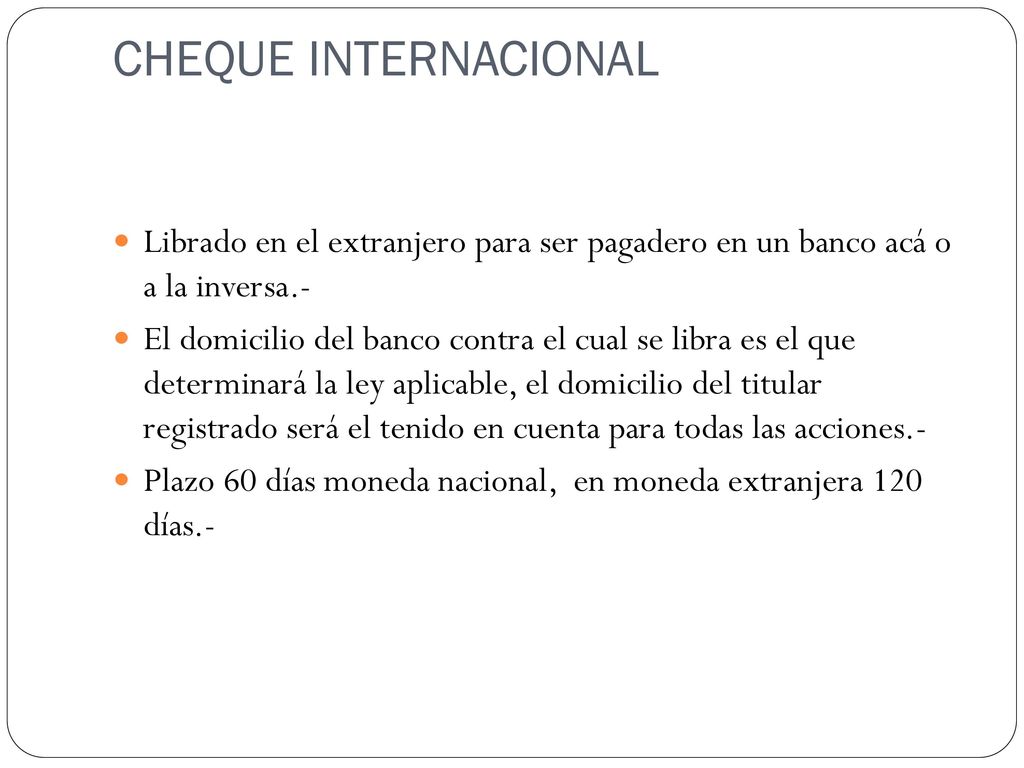 CHEQUE INTERNACIONAL Librado en el extranjero para ser pagadero en un banco acá o a la inversa.-