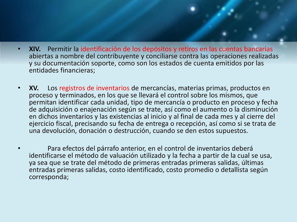XIV. Permitir la identificación de los depósitos y retiros en las cuentas bancarias abiertas a nombre del contribuyente y conciliarse contra las operaciones realizadas y su documentación soporte, como son los estados de cuenta emitidos por las entidades financieras;