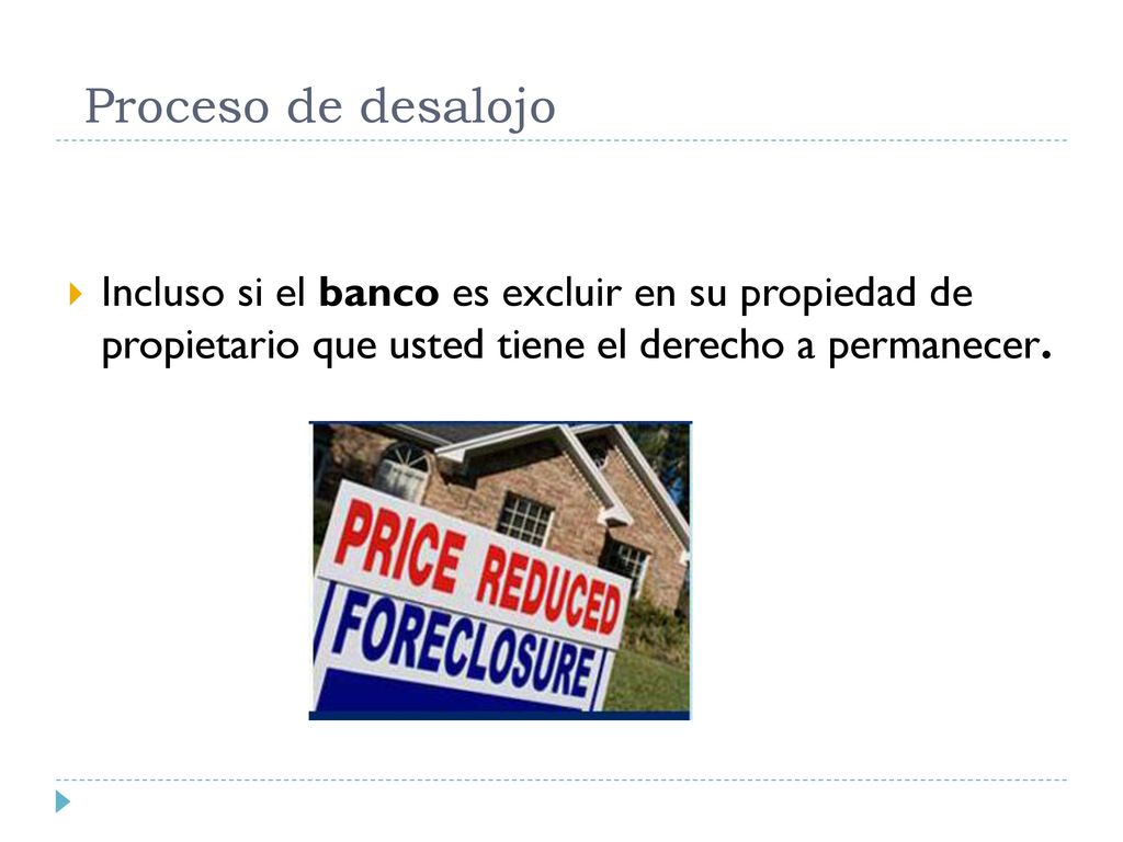 Proceso de desalojo Incluso si el banco es excluir en su propiedad de propietario que usted tiene el derecho a permanecer.