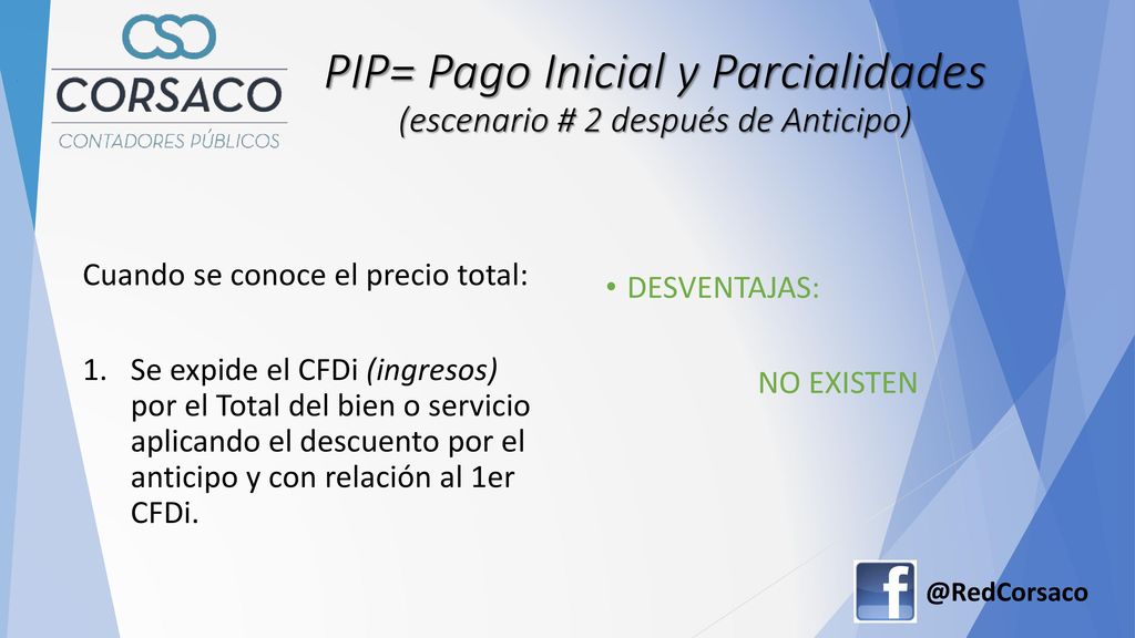 PIP= Pago Inicial y Parcialidades (escenario # 2 después de Anticipo)