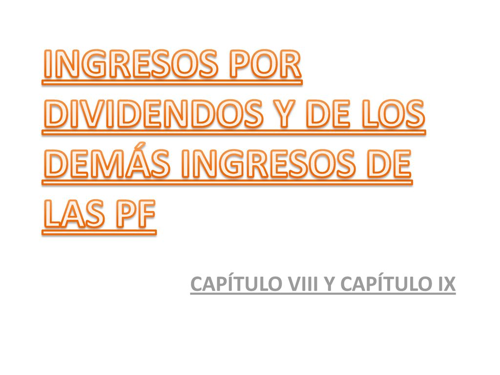 INGRESOS POR DIVIDENDOS Y DE LOS DEMÁS INGRESOS DE LAS PF