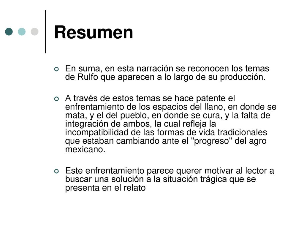 Resumen En suma, en esta narración se reconocen los temas de Rulfo que aparecen a lo largo de su producción.