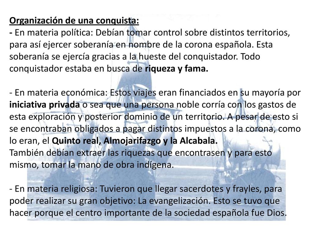 Organización de una conquista: - En materia política: Debían tomar control sobre distintos territorios, para así ejercer soberanía en nombre de la corona española.