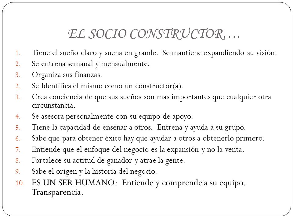 EL SOCIO CONSTRUCTOR…. Tiene el sueño claro y suena en grande. Se mantiene expandiendo su visión. Se entrena semanal y mensualmente.