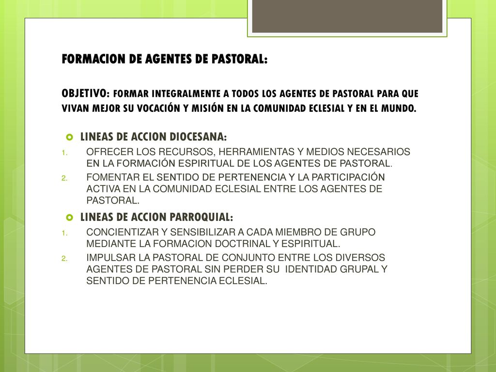 FORMACION DE AGENTES DE PASTORAL: OBJETIVO: FORMAR INTEGRALMENTE A TODOS LOS AGENTES DE PASTORAL PARA QUE VIVAN MEJOR SU VOCACIÓN Y MISIÓN EN LA COMUNIDAD ECLESIAL Y EN EL MUNDO.