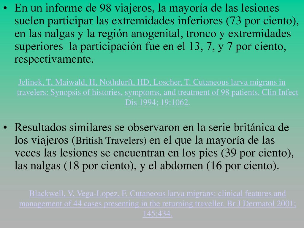 En un informe de 98 viajeros, la mayoría de las lesiones suelen participar las extremidades inferiores (73 por ciento), en las nalgas y la región anogenital, tronco y extremidades superiores la participación fue en el 13, 7, y 7 por ciento, respectivamente.