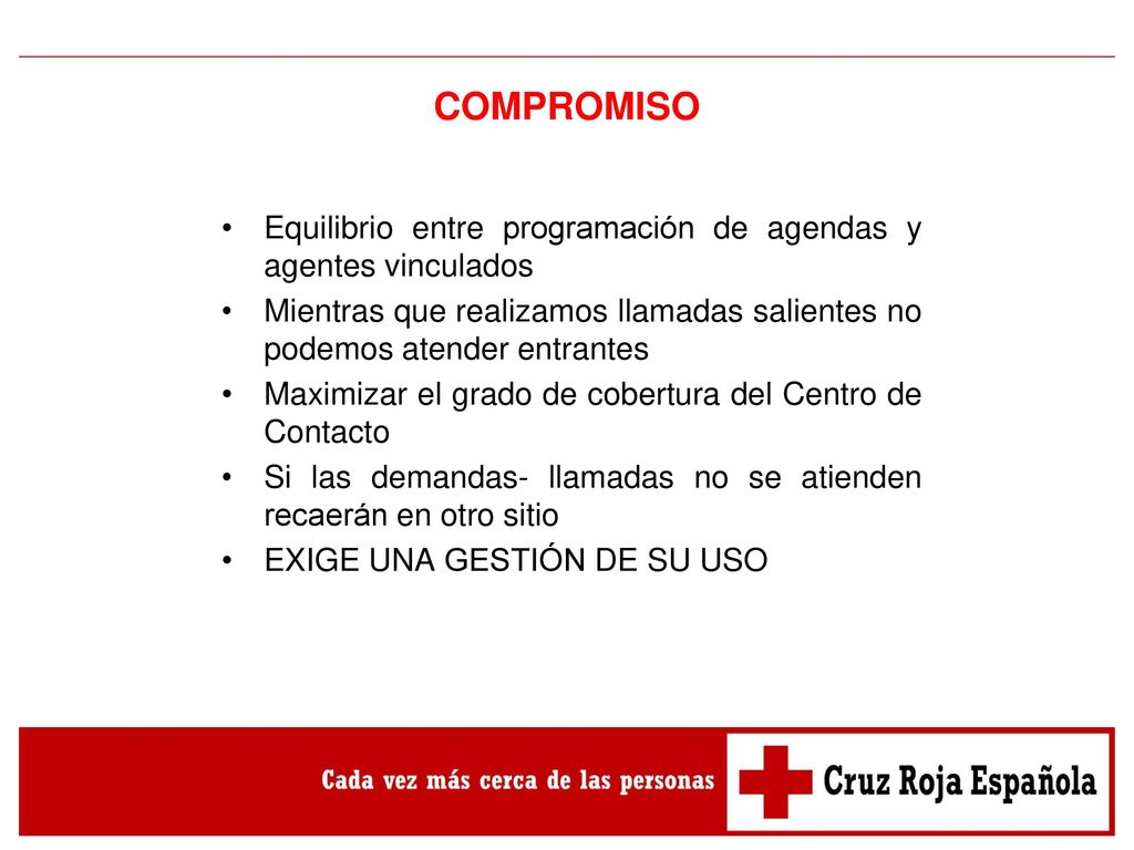 COMPROMISO Equilibrio entre programación de agendas y agentes vinculados. Mientras que realizamos llamadas salientes no podemos atender entrantes.