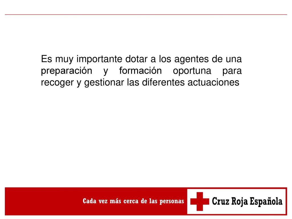 Es muy importante dotar a los agentes de una preparación y formación oportuna para recoger y gestionar las diferentes actuaciones