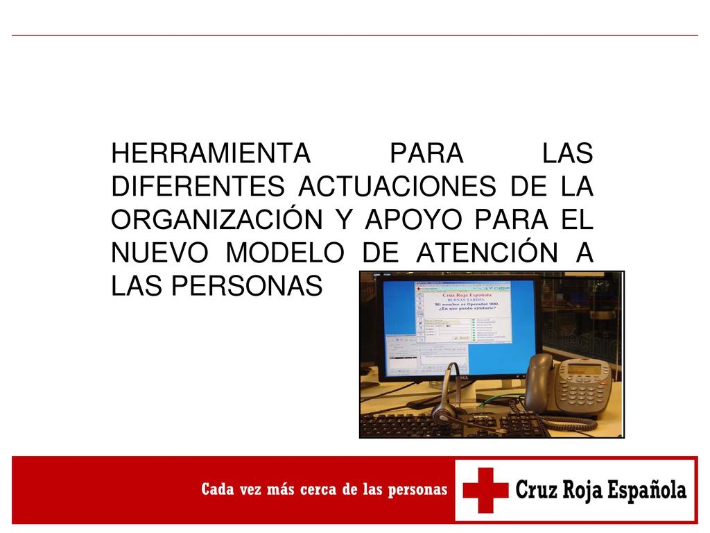 HERRAMIENTA PARA LAS DIFERENTES ACTUACIONES DE LA ORGANIZACIÓN Y APOYO PARA EL NUEVO MODELO DE ATENCIÓN A LAS PERSONAS