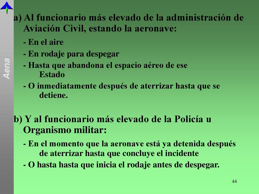b) Y al funcionario más elevado de la Policía u Organismo militar: