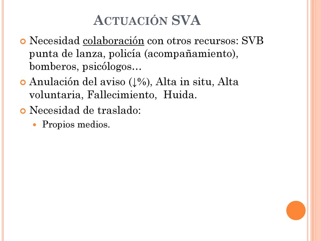 Actuación SVA Necesidad colaboración con otros recursos: SVB punta de lanza, policía (acompañamiento), bomberos, psicólogos…