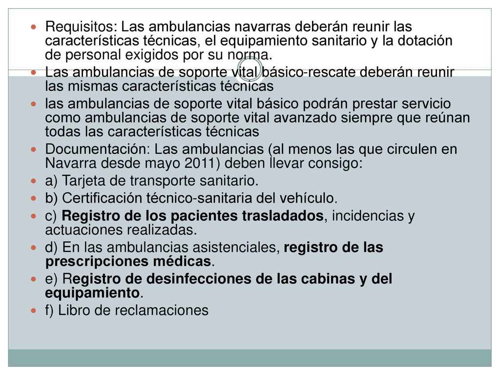 Requisitos: Las ambulancias navarras deberán reunir las características técnicas, el equipamiento sanitario y la dotación de personal exigidos por su norma.