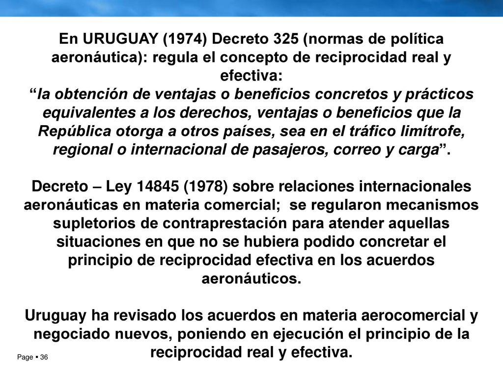 En URUGUAY (1974) Decreto 325 (normas de política aeronáutica): regula el concepto de reciprocidad real y efectiva: