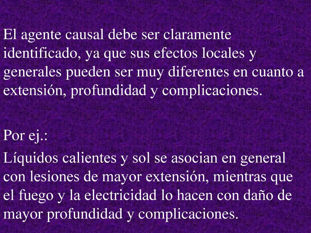 El agente causal debe ser claramente identificado, ya que sus efectos locales y generales pueden ser muy diferentes en cuanto a extensión, profundidad y complicaciones.