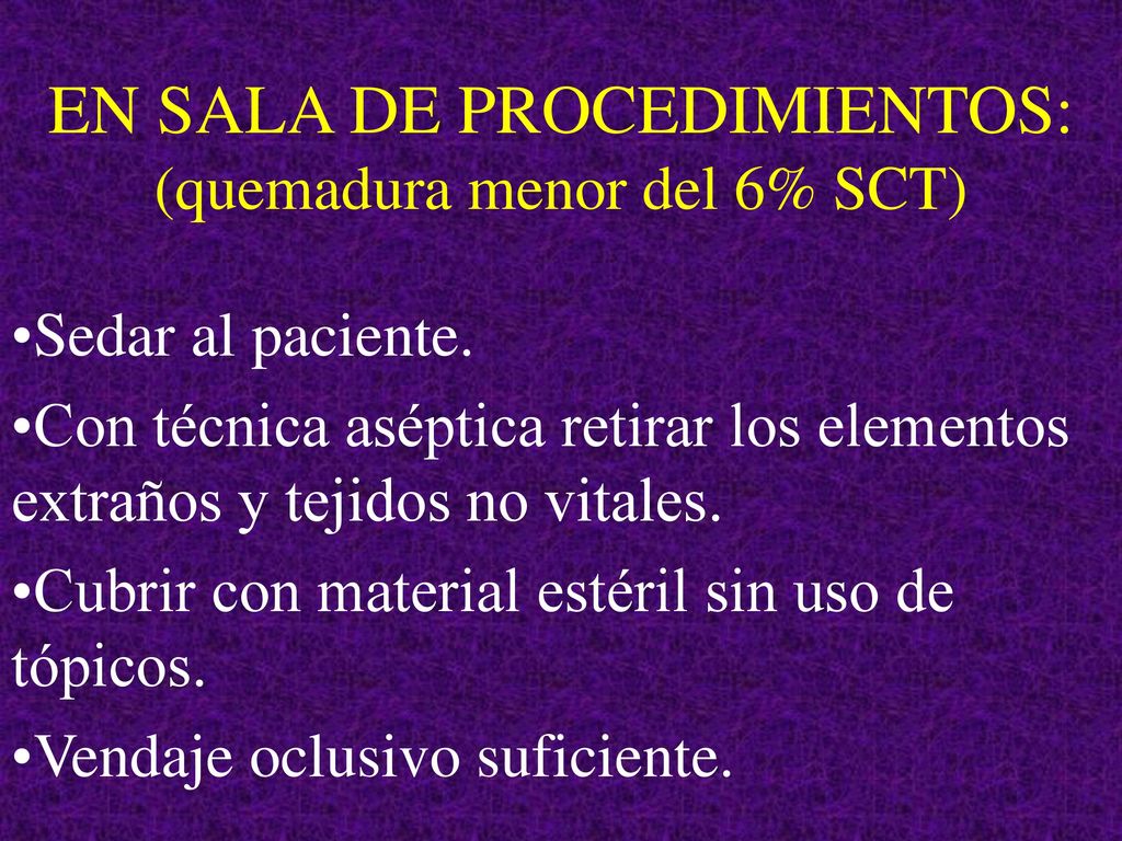 EN SALA DE PROCEDIMIENTOS: (quemadura menor del 6% SCT)