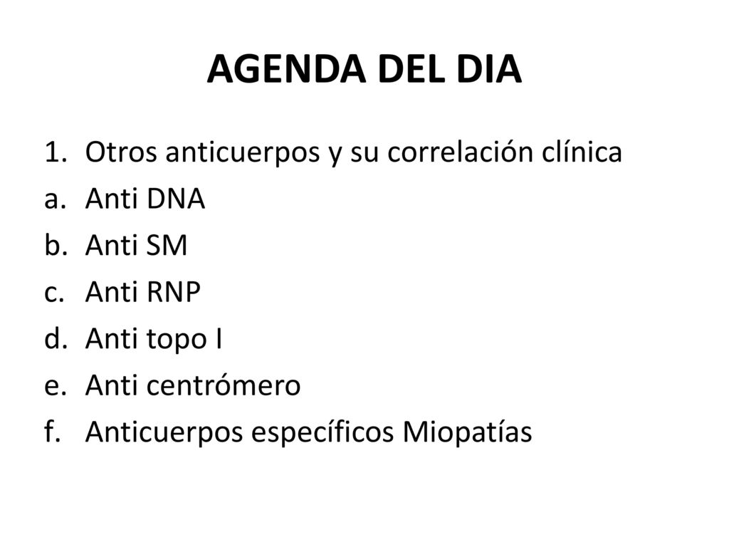 AGENDA DEL DIA Otros anticuerpos y su correlación clínica Anti DNA