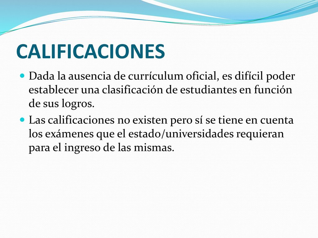 CALIFICACIONES Dada la ausencia de currículum oficial, es difícil poder establecer una clasificación de estudiantes en función de sus logros.