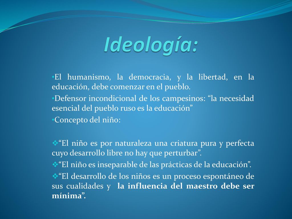 Ideología: El humanismo, la democracia, y la libertad, en la educación, debe comenzar en el pueblo.