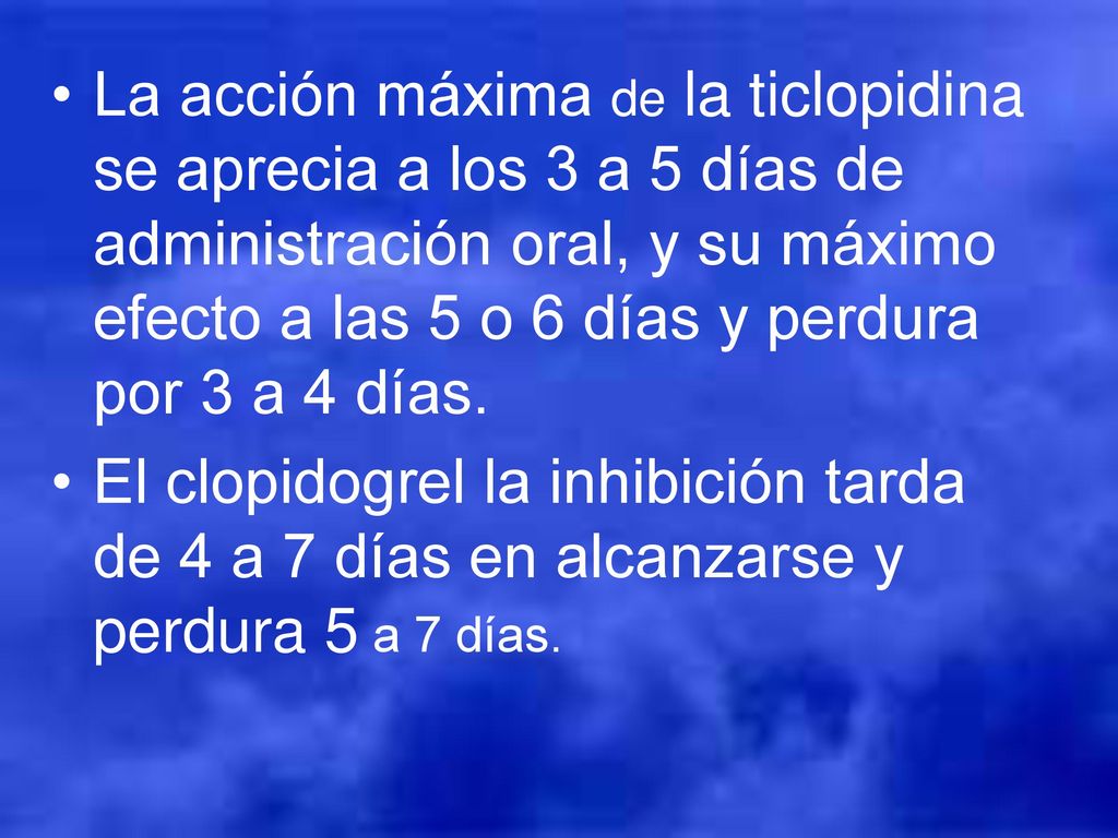 La acción máxima de la ticlopidina se aprecia a los 3 a 5 días de administración oral, y su máximo efecto a las 5 o 6 días y perdura por 3 a 4 días.