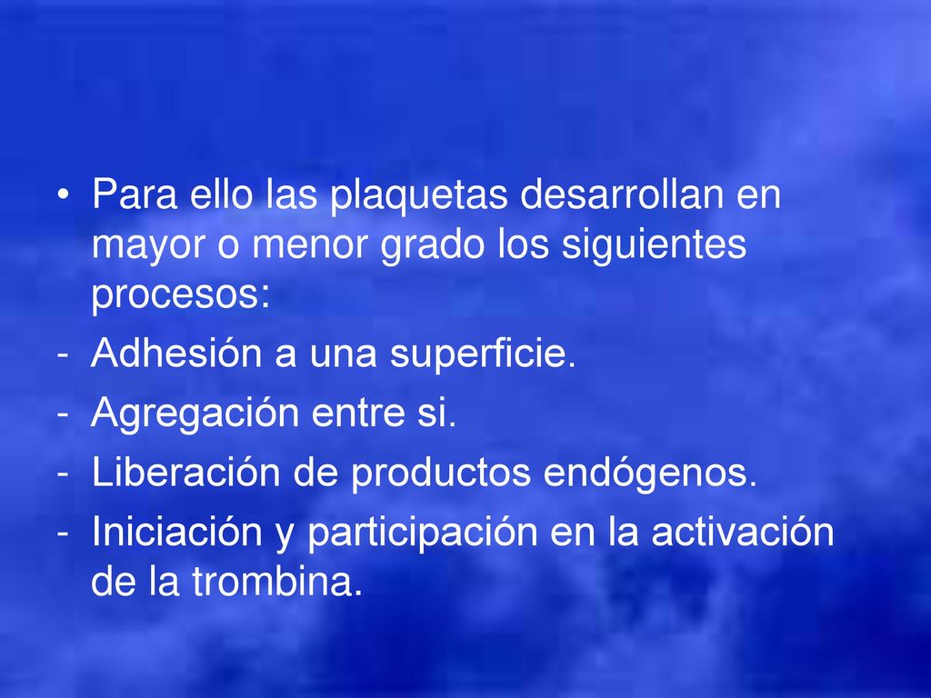 Para ello las plaquetas desarrollan en mayor o menor grado los siguientes procesos: