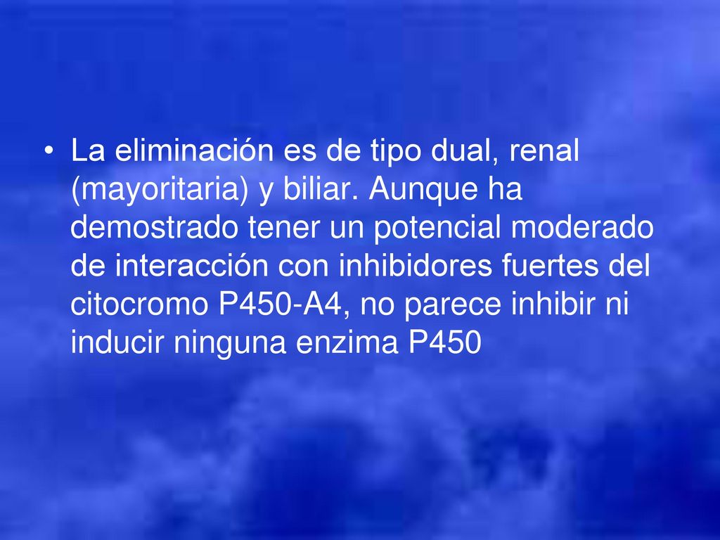 La eliminación es de tipo dual, renal (mayoritaria) y biliar