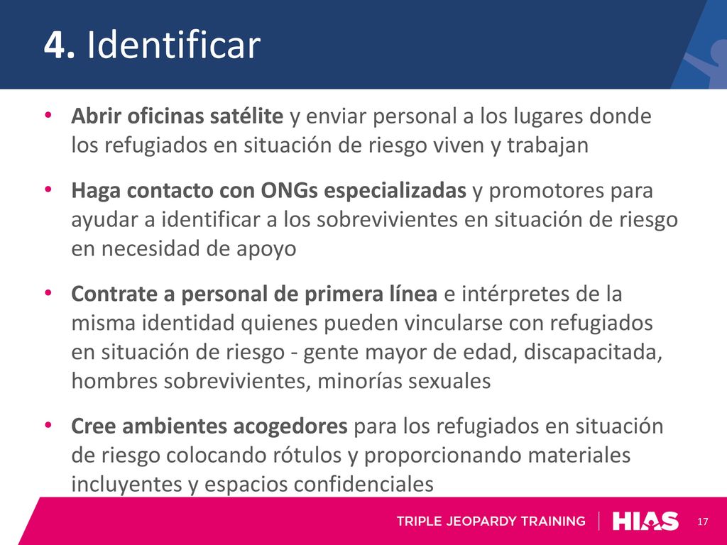 4. Identificar Abrir oficinas satélite y enviar personal a los lugares donde los refugiados en situación de riesgo viven y trabajan.