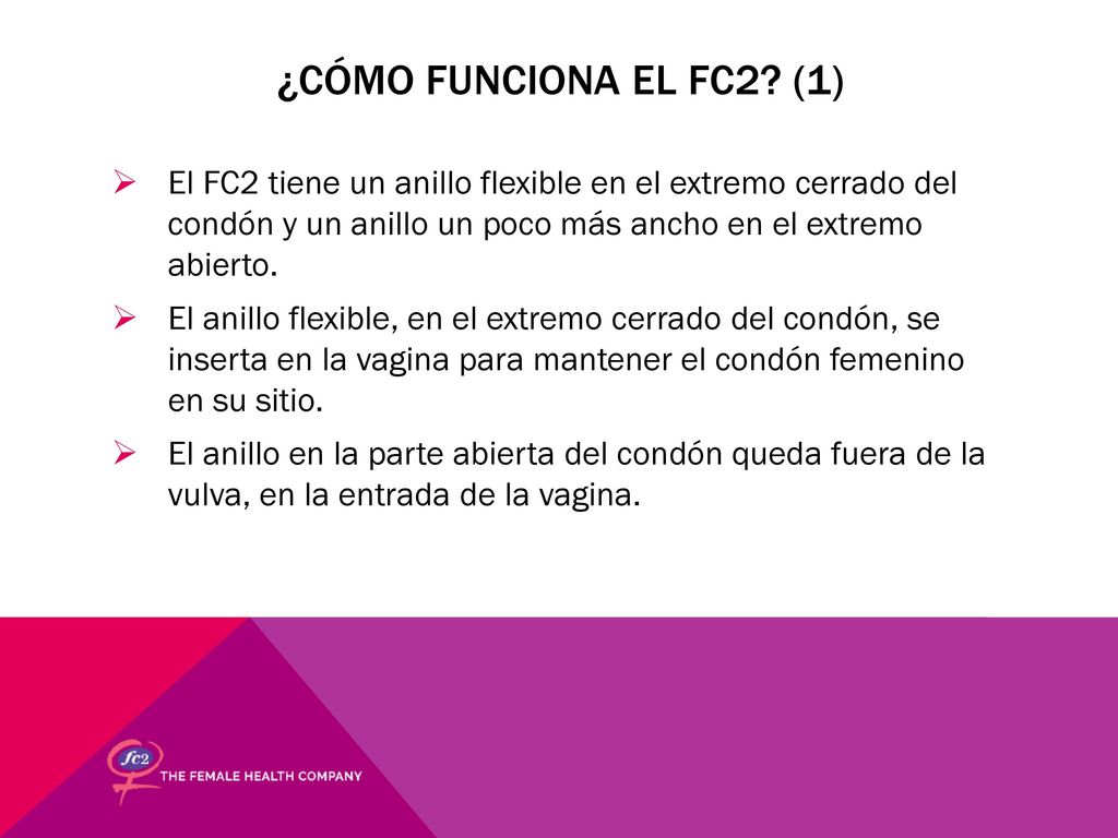 ¿Cómo funciona el FC2 (1) El FC2 tiene un anillo flexible en el extremo cerrado del condón y un anillo un poco más ancho en el extremo abierto.