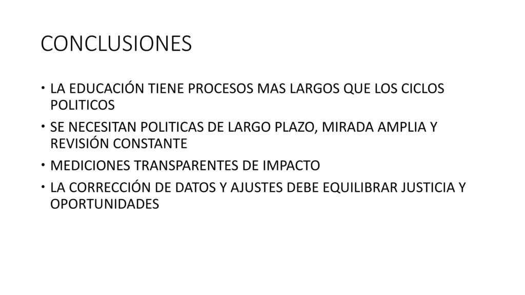 CONCLUSIONES LA EDUCACIÓN TIENE PROCESOS MAS LARGOS QUE LOS CICLOS POLITICOS.