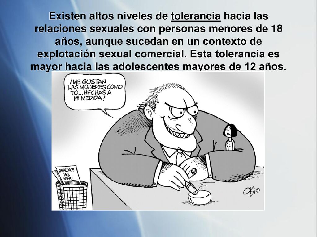 Existen altos niveles de tolerancia hacia las relaciones sexuales con personas menores de 18 años, aunque sucedan en un contexto de explotación sexual comercial.