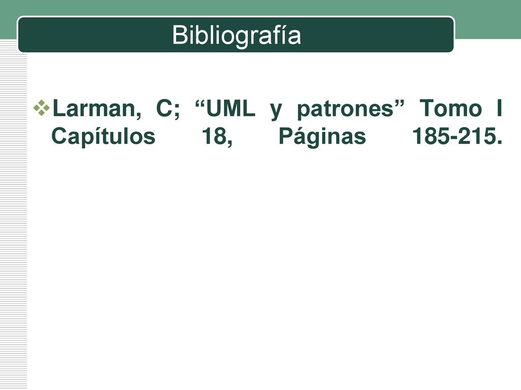 Bibliografía Larman, C; UML y patrones Tomo I Capítulos 18, Páginas