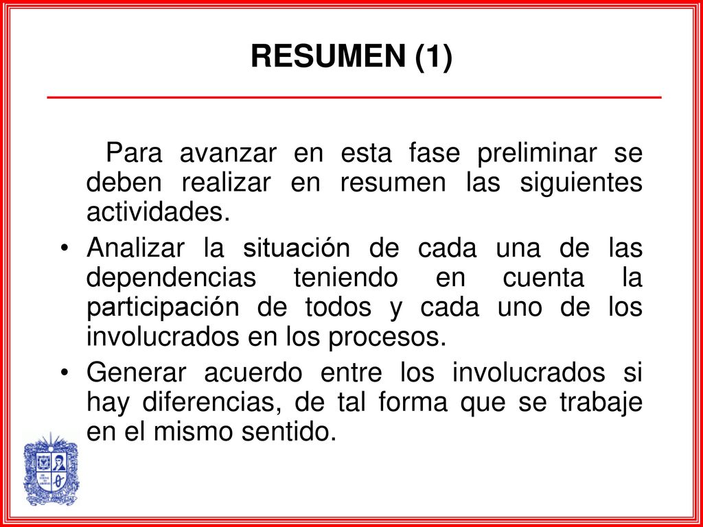 RESUMEN (1) Para avanzar en esta fase preliminar se deben realizar en resumen las siguientes actividades.