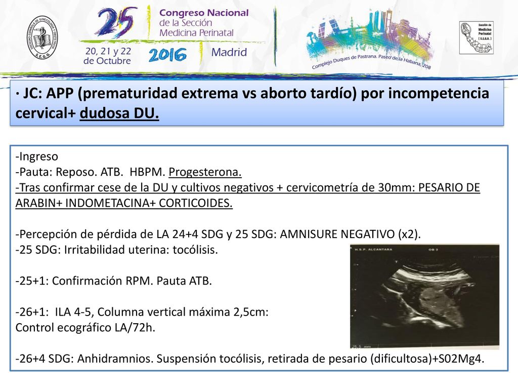 · JC: APP (prematuridad extrema vs aborto tardío) por incompetencia cervical+ dudosa DU.