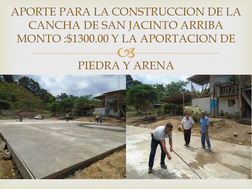 APORTE PARA LA CONSTRUCCION DE LA CANCHA DE SAN JACINTO ARRIBA MONTO :$ Y LA APORTACION DE PIEDRA Y ARENA