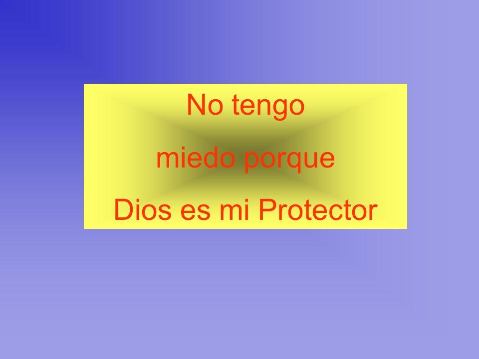 No tengo miedo porque Dios es mi Protector