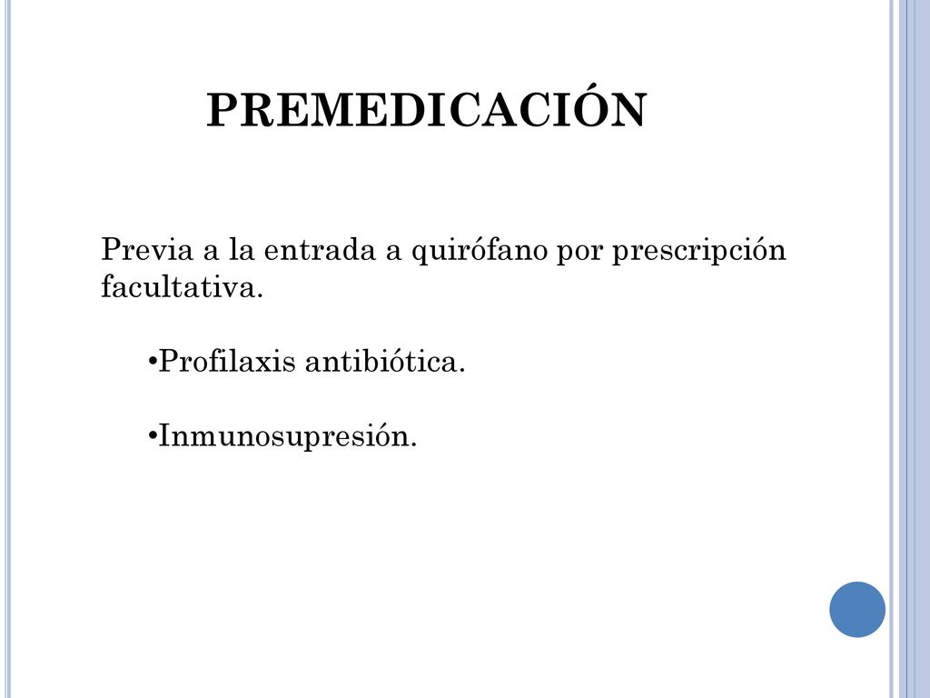 premedicación Previa a la entrada a quirófano por prescripción facultativa. Profilaxis antibiótica.
