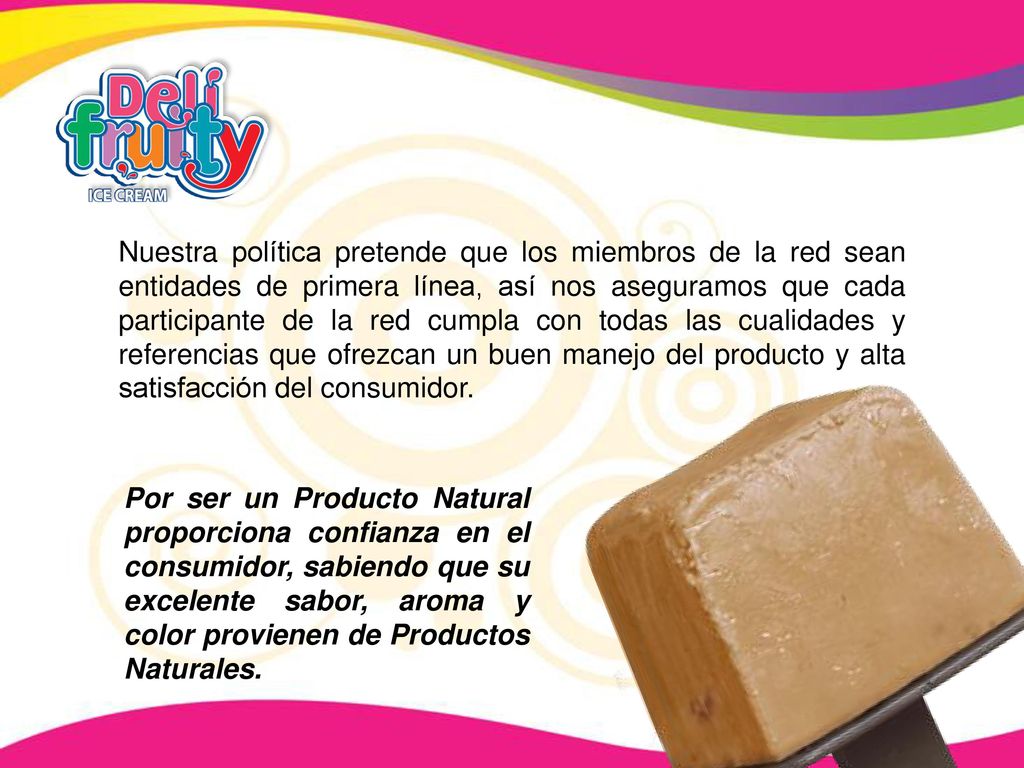 Nuestra política pretende que los miembros de la red sean entidades de primera línea, así nos aseguramos que cada participante de la red cumpla con todas las cualidades y referencias que ofrezcan un buen manejo del producto y alta satisfacción del consumidor.